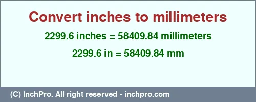 2299.6 inches to mm is equal to 58409.84 (mm) Result converting 2299.6 inches to mm = 58409.84 millimeters