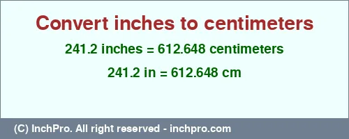 241.2 inches to cm is equal to 612.648 (cm) Result converting 241.2 inches to cm = 612.648 centimeters