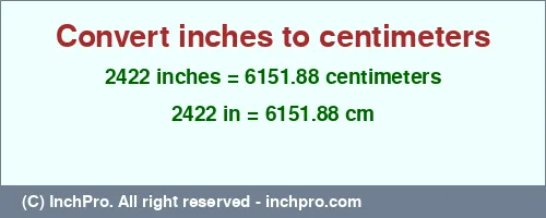 2422 inches to cm is equal to 6151.88 (cm) Result converting 2422 inches to cm = 6151.88 centimeters