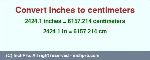 2424.1 inches to cm is equal to 6157.214 (cm) Result converting 2424.1 inches to cm = 6157.214 centimeters