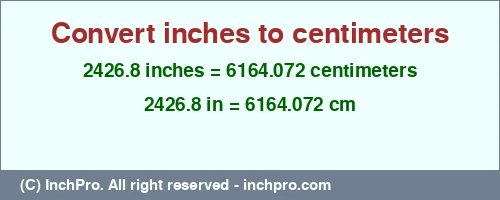 2426.8 inches to cm is equal to 6164.072 (cm) Result converting 2426.8 inches to cm = 6164.072 centimeters