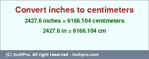 2427.6 inches to cm is equal to 6166.104 (cm) Result converting 2427.6 inches to cm = 6166.104 centimeters