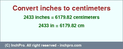 2433 inches to cm is equal to 6179.82 (cm) Result converting 2433 inches to cm = 6179.82 centimeters