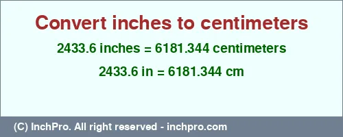 2433.6 inches to cm is equal to 6181.344 (cm) Result converting 2433.6 inches to cm = 6181.344 centimeters