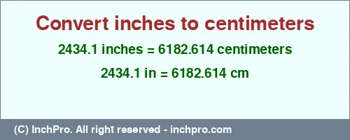 Result converting 2434.1 inches to cm = 6182.614 centimeters
