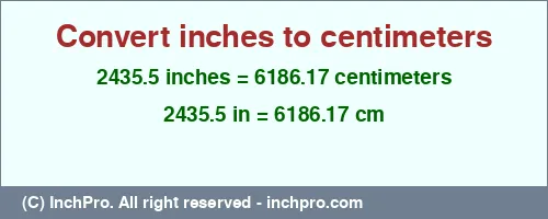 2435.5 inches to cm is equal to 6186.17 (cm) Result converting 2435.5 inches to cm = 6186.17 centimeters