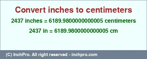 2437 inches to cm is equal to 6189.9800000000005 (cm) Result converting 2437 inches to cm = 6189.9800000000005 centimeters