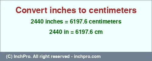 2440 inches to cm is equal to 6197.6 (cm) Result converting 2440 inches to cm = 6197.6 centimeters