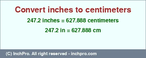 247.2 inches to cm is equal to 627.888 (cm) Result converting 247.2 inches to cm = 627.888 centimeters