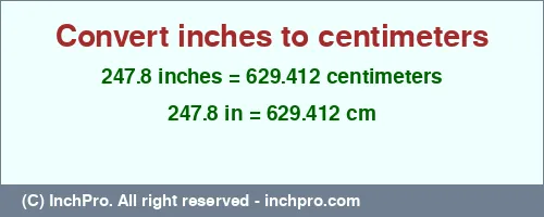 247.8 inches to cm is equal to 629.412 (cm) Result converting 247.8 inches to cm = 629.412 centimeters
