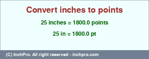 25 inches to pt is equal to 1800.0 (pt) Result converting 25 inches to pt = 1800.0 points