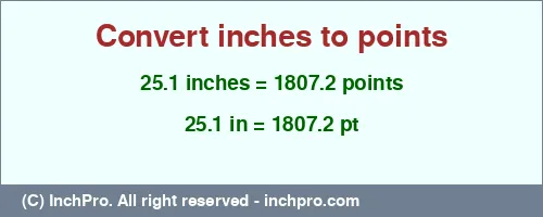 25.1 inches to pt is equal to 1807.2 (pt) Result converting 25.1 inches to pt = 1807.2 points