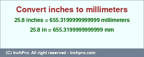 Result converting 25.8 inches to mm = 655.3199999999999 millimeters