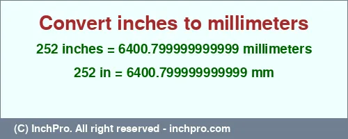 Result converting 252 inches to mm = 6400.799999999999 millimeters