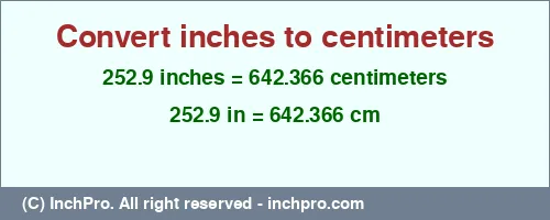 252.9 inches to cm is equal to 642.366 (cm) Result converting 252.9 inches to cm = 642.366 centimeters