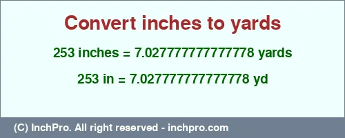 253 inches to yd is equal to 7.027777777777778 (yd) Result converting 253 inches to yd = 7.027777777777778 yards
