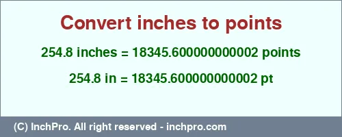 254.8 inches to pt is equal to 18345.600000000002 (pt) Result converting 254.8 inches to pt = 18345.600000000002 points
