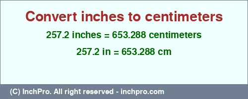 257.2 inches to cm is equal to 653.288 (cm) Result converting 257.2 inches to cm = 653.288 centimeters