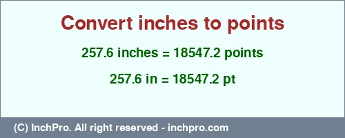 257.6 inches to pt is equal to 18547.2 (pt) Result converting 257.6 inches to pt = 18547.2 points