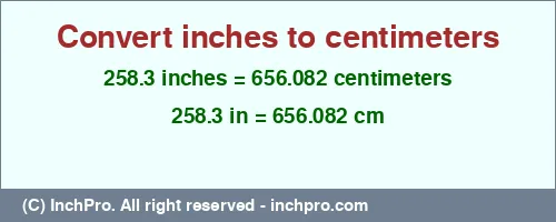 Result converting 258.3 inches to cm = 656.082 centimeters