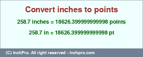 Result converting 258.7 inches to pt = 18626.399999999998 points