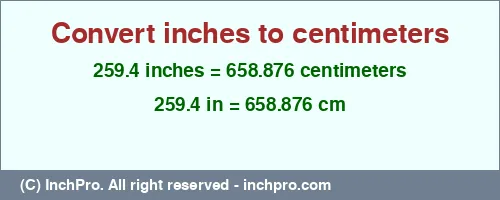 259.4 inches to cm is equal to 658.876 (cm) Result converting 259.4 inches to cm = 658.876 centimeters