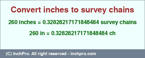 Result converting 260 inches to ch = 0.32828217171848484 survey chains