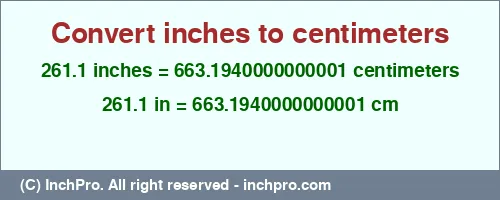 Result converting 261.1 inches to cm = 663.1940000000001 centimeters