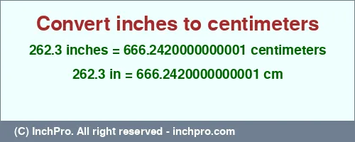 Result converting 262.3 inches to cm = 666.2420000000001 centimeters
