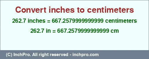 262.7 inches to cm is equal to 667.2579999999999 (cm) Result converting 262.7 inches to cm = 667.2579999999999 centimeters