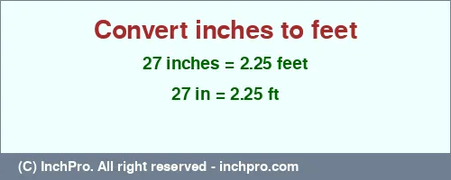 27 inches to ft is equal to 2.25 (ft) Result converting 27 inches to ft = 2.25 feet