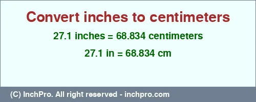 27.1 inches to cm is equal to 68.834 (cm) Result converting 27.1 inches to cm = 68.834 centimeters