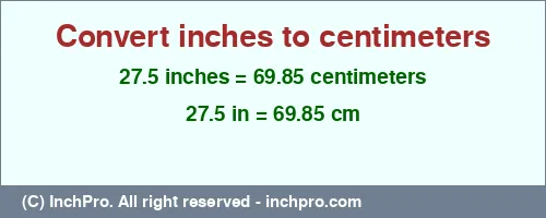Result converting 27.5 inches to cm = 69.85 centimeters