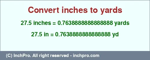 Result converting 27.5 inches to yd = 0.7638888888888888 yards