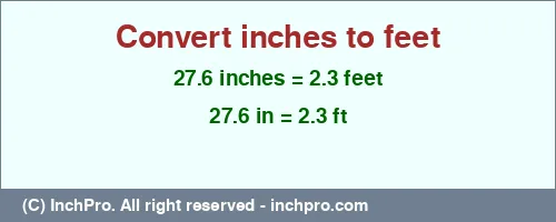 27.6 inches to ft is equal to 2.3 (ft) Result converting 27.6 inches to ft = 2.3 feet