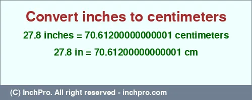 27.8 inches to cm is equal to 70.61200000000001 (cm) Result converting 27.8 inches to cm = 70.61200000000001 centimeters