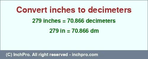 279 inches to dm is equal to 70.866 (dm) Result converting 279 inches to dm = 70.866 decimeters