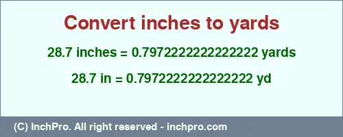 28.7 inches to yd is equal to 0.7972222222222222 (yd) Result converting 28.7 inches to yd = 0.7972222222222222 yards
