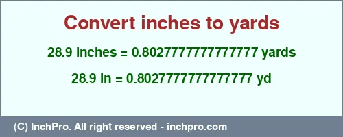 28.9 inches to yd is equal to 0.8027777777777777 (yd) Result converting 28.9 inches to yd = 0.8027777777777777 yards