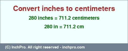 Result converting 280 inches to cm = 711.2 centimeters