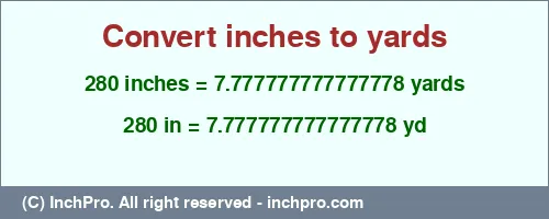 280 inches to yd is equal to 7.777777777777778 (yd) Result converting 280 inches to yd = 7.777777777777778 yards