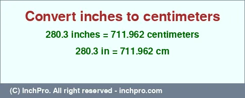 Result converting 280.3 inches to cm = 711.962 centimeters