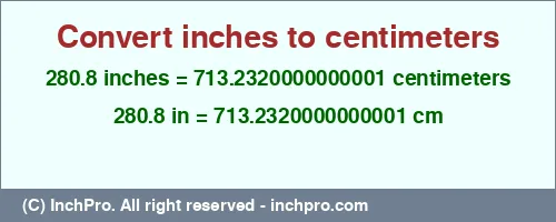 280.8 inches to cm is equal to 713.2320000000001 (cm) Result converting 280.8 inches to cm = 713.2320000000001 centimeters