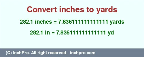 282.1 inches to yd is equal to 7.836111111111111 (yd) Result converting 282.1 inches to yd = 7.836111111111111 yards