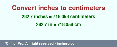 282.7 inches to cm is equal to 718.058 (cm) Result converting 282.7 inches to cm = 718.058 centimeters