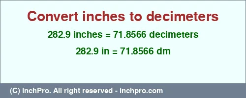282.9 inches to dm is equal to 71.8566 (dm) Result converting 282.9 inches to dm = 71.8566 decimeters