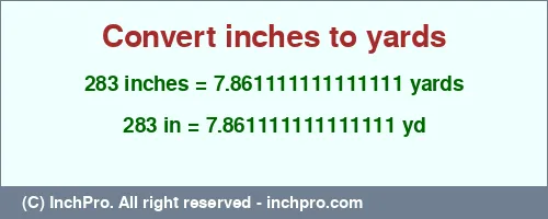 283 inches to yd is equal to 7.861111111111111 (yd) Result converting 283 inches to yd = 7.861111111111111 yards