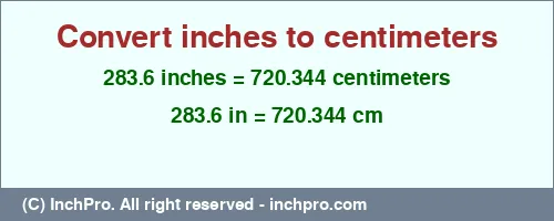 283.6 inches to cm is equal to 720.344 (cm) Result converting 283.6 inches to cm = 720.344 centimeters