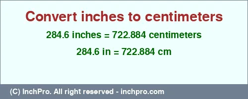 284.6 inches to cm is equal to 722.884 (cm) Result converting 284.6 inches to cm = 722.884 centimeters