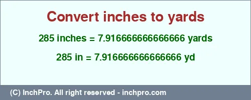 285 inches to yd is equal to 7.916666666666666 (yd) Result converting 285 inches to yd = 7.916666666666666 yards